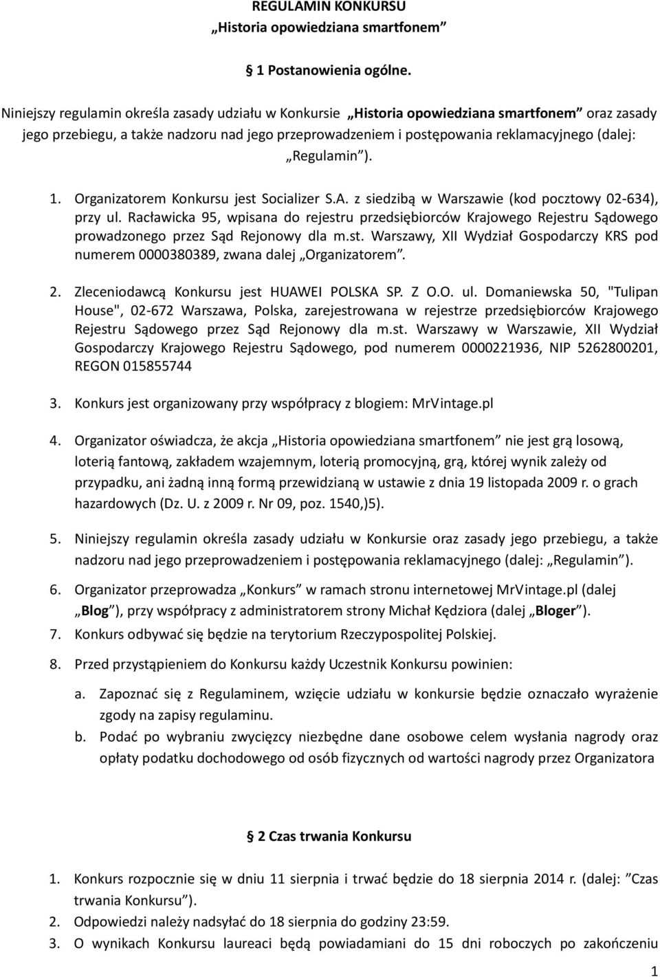 Regulamin ). 1. Organizatorem Konkursu jest Socializer S.A. z siedzibą w Warszawie (kod pocztowy 02-634), przy ul.