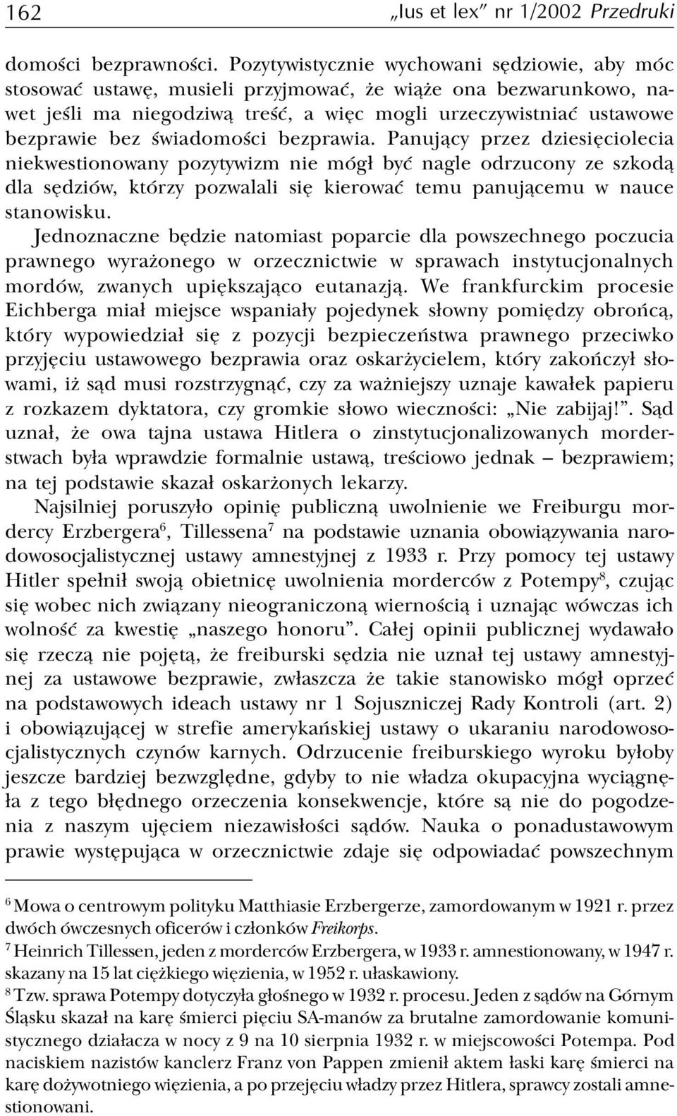 œwiadomoœci bezprawia. Panuj¹cy przez dziesiêciolecia niekwestionowany pozytywizm nie móg³ byæ nagle odrzucony ze szkod¹ dla sêdziów, którzy pozwalali siê kierowaæ temu panuj¹cemu w nauce stanowisku.