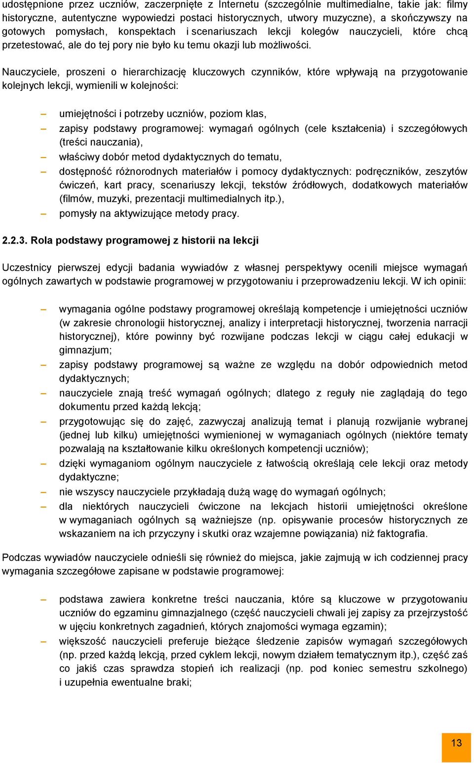 Nauczyciele, proszeni o hierarchizację kluczowych czynników, które wpływają na przygotowanie kolejnych lekcji, wymienili w kolejności: umiejętności i potrzeby uczniów, poziom klas, zapisy podstawy