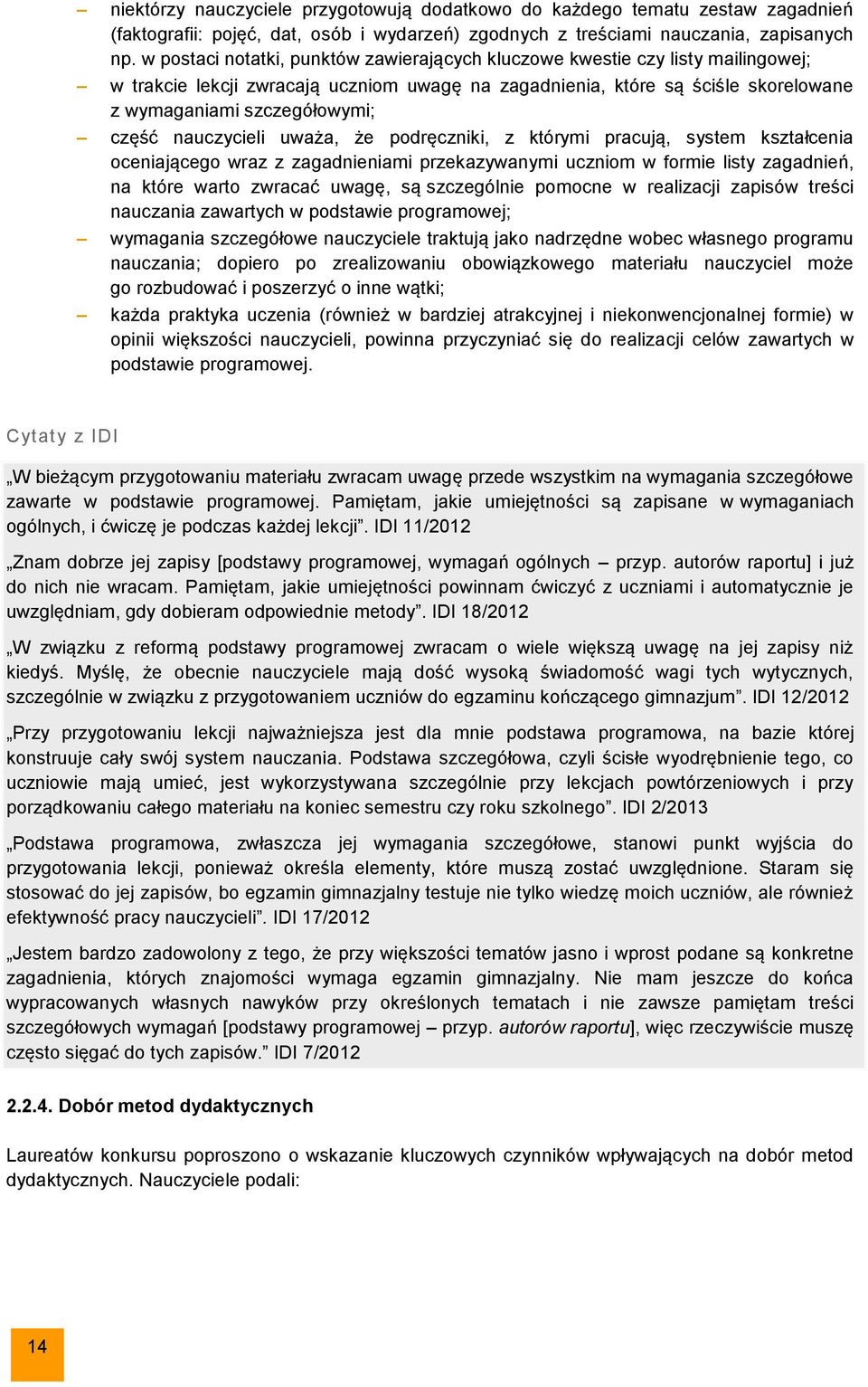 nauczycieli uważa, że podręczniki, z którymi pracują, system kształcenia oceniającego wraz z zagadnieniami przekazywanymi uczniom w formie listy zagadnień, na które warto zwracać uwagę, są