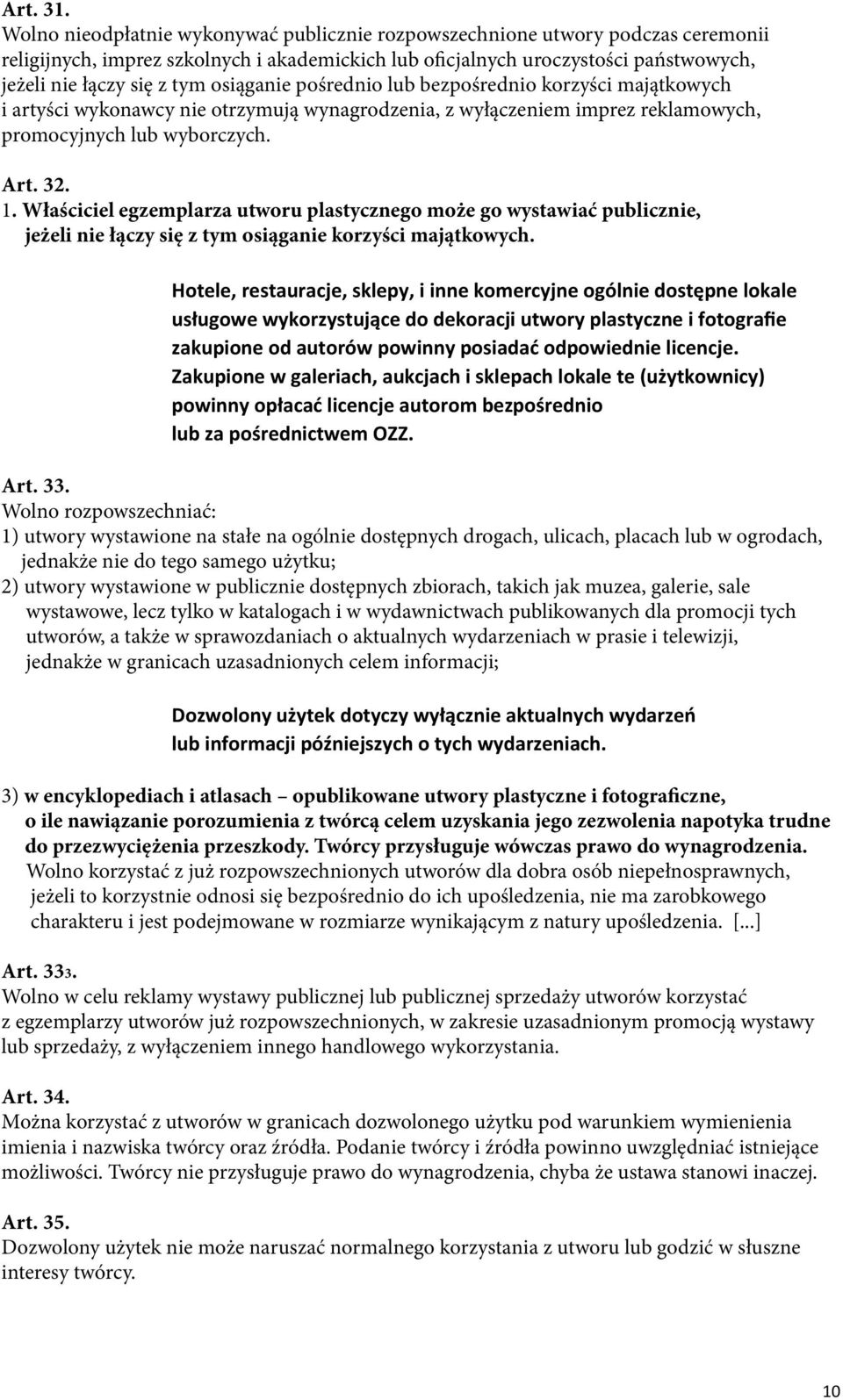 osiąganie pośrednio lub bezpośrednio korzyści majątkowych i artyści wykonawcy nie otrzymują wynagrodzenia, z wyłączeniem imprez reklamowych, promocyjnych lub wyborczych. Art. 32. 1.