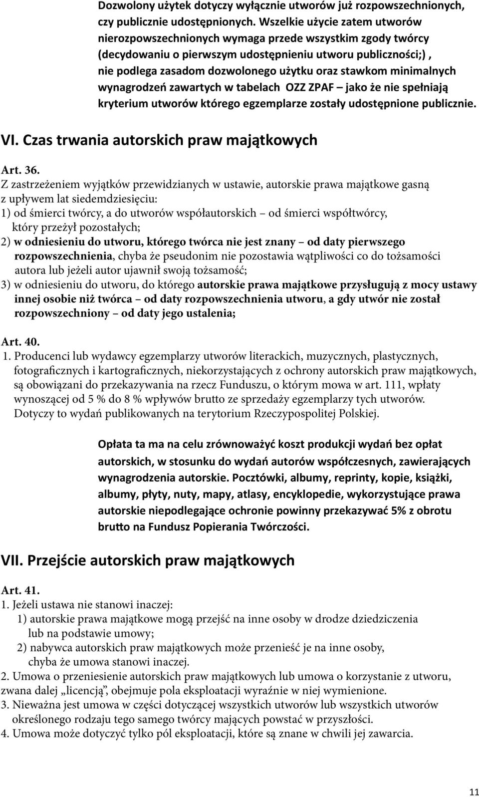 stawkom minimalnych wynagrodzeń zawartych w tabelach OZZ ZPAF jako że nie spełniają kryterium utworów którego egzemplarze zostały udostępnione publicznie. VI.