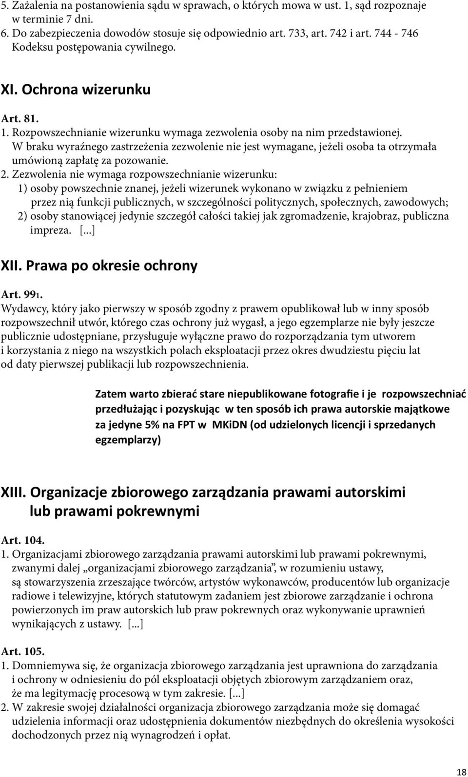 W braku wyraźnego zastrzeżenia zezwolenie nie jest wymagane, jeżeli osoba ta otrzymała umówioną zapłatę za pozowanie. 2.