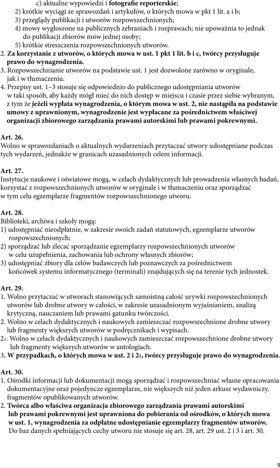 streszczenia rozpowszechnionych utworów. 2. Za korzystanie z utworów, o których mowa w ust. 1 pkt 1 lit. b i c, twórcy przysługuje prawo do wynagrodzenia. 3.