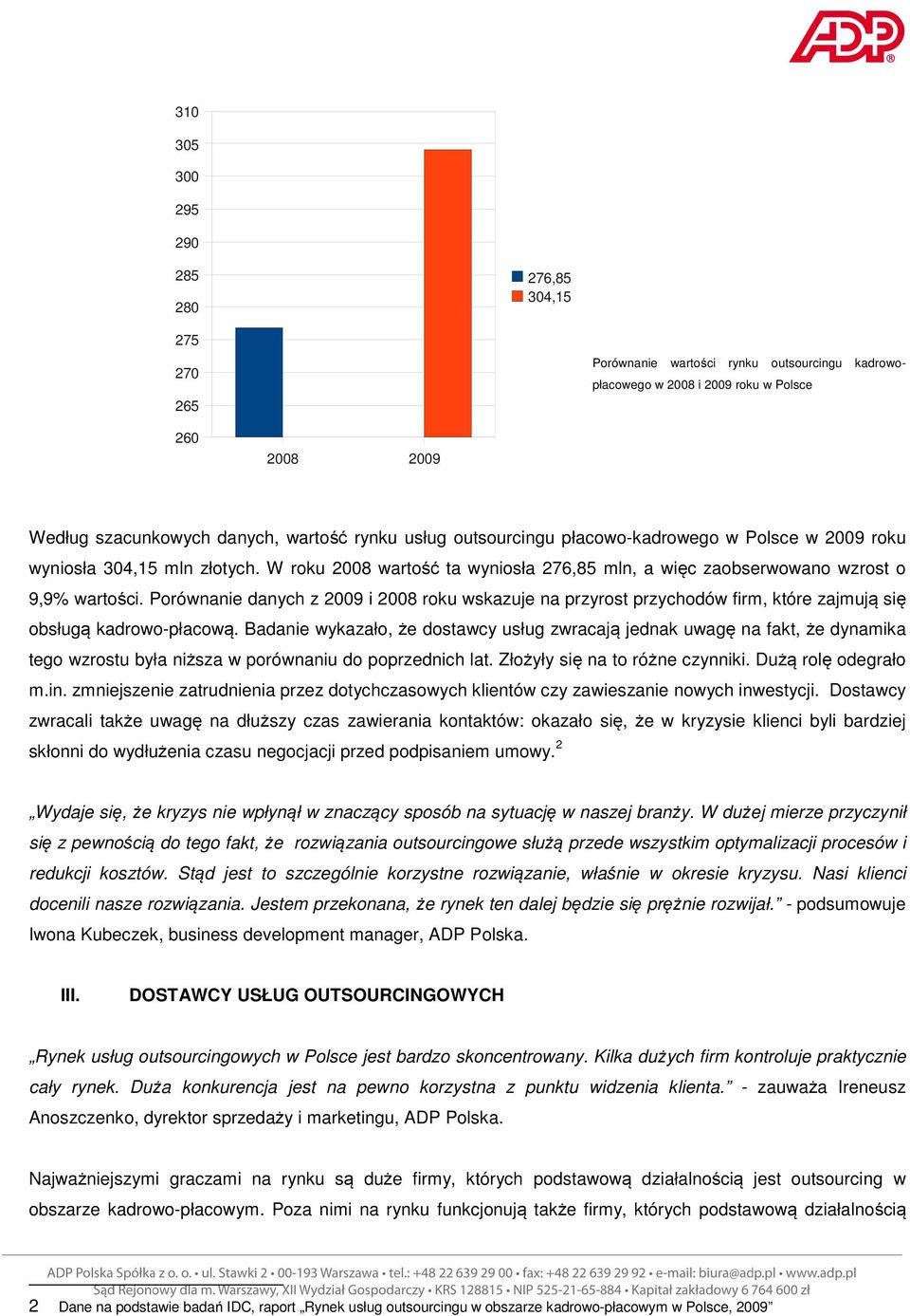 Porównanie danych z 2009 i 2008 roku wskazuje na przyrost przychodów firm, które zajmują się obsługą kadrowo-płacową.