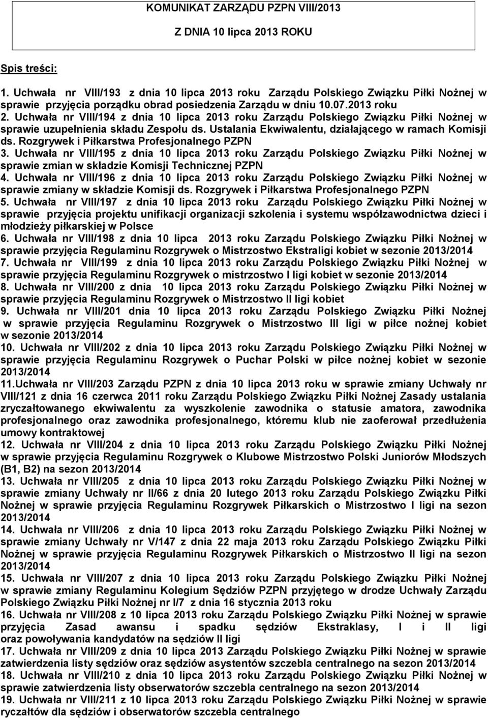 Uchwała nr VIII/194 z dnia 10 lipca 2013 roku Zarządu Polskiego Związku Piłki Nożnej w sprawie uzupełnienia składu Zespołu ds. Ustalania Ekwiwalentu, działającego w ramach Komisji ds.