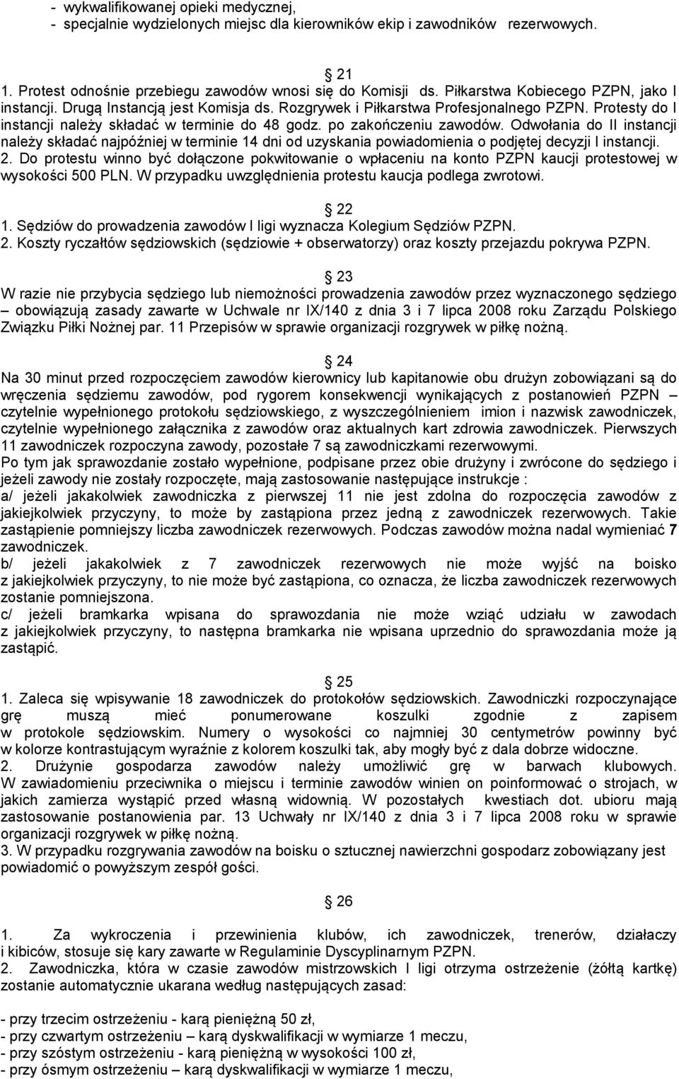 po zakończeniu zawodów. Odwołania do II instancji należy składać najpóźniej w terminie 14 dni od uzyskania powiadomienia o podjętej decyzji I instancji. 2.