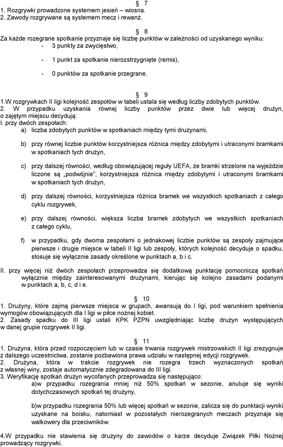 przegrane. 9 1.W rozgrywkach II ligi kolejność zespołów w tabeli ustala się według liczby zdobytych punktów. 2.