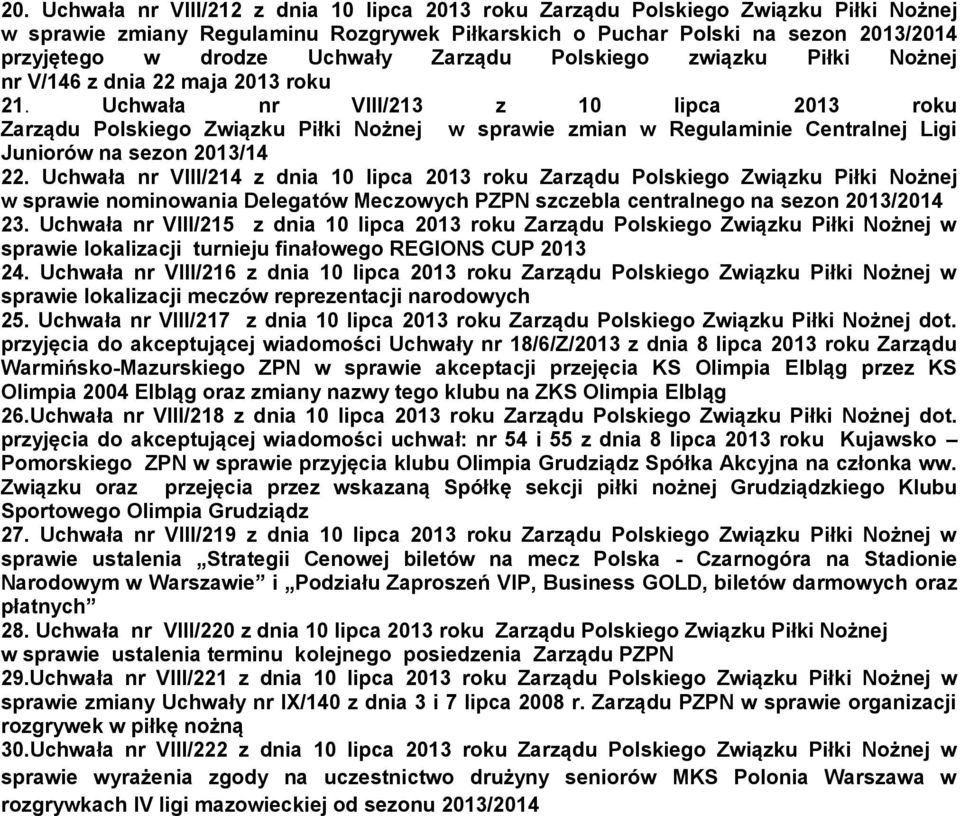 Uchwała nr VIII/213 z 10 lipca 2013 roku Zarządu Polskiego Związku Piłki Nożnej w sprawie zmian w Regulaminie Centralnej Ligi Juniorów na sezon 2013/14 22.