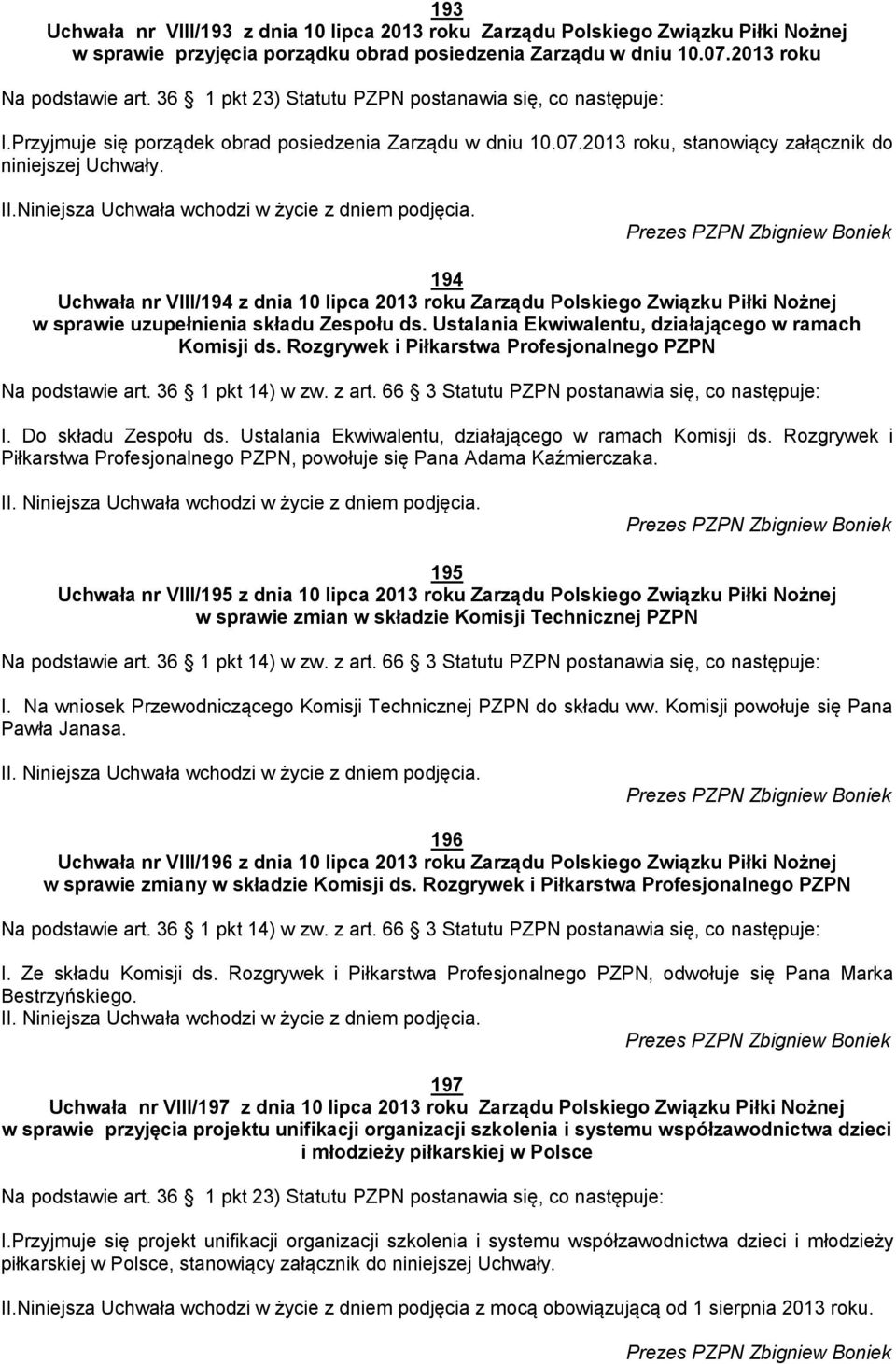 Niniejsza Uchwała wchodzi w życie z dniem podjęcia.