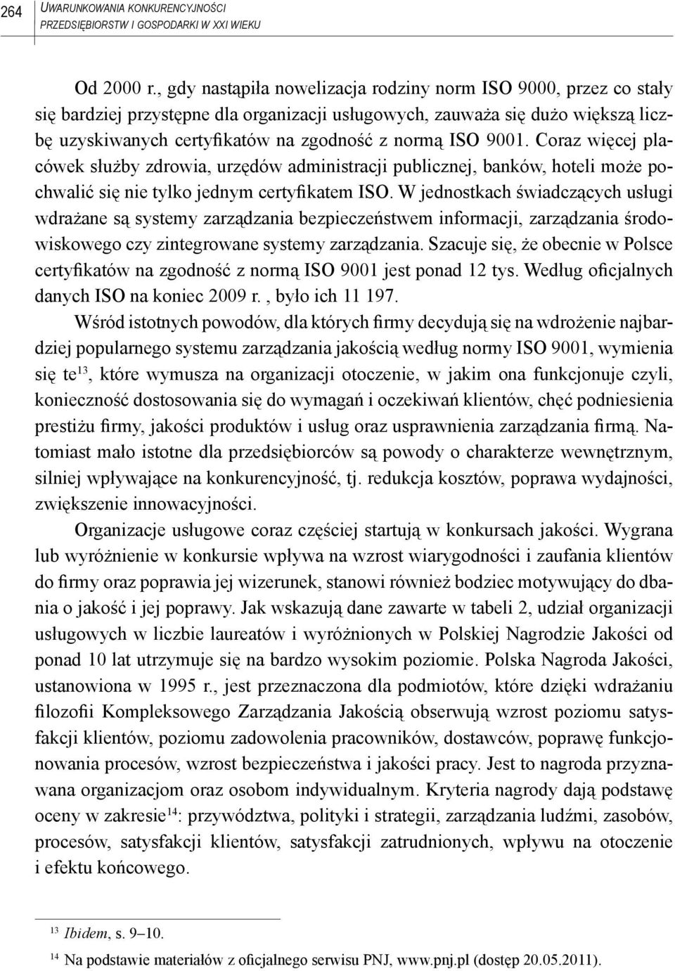 9001. Coraz więcej placówek służby zdrowia, urzędów administracji publicznej, banków, hoteli może pochwalić się nie tylko jednym certyfikatem ISO.