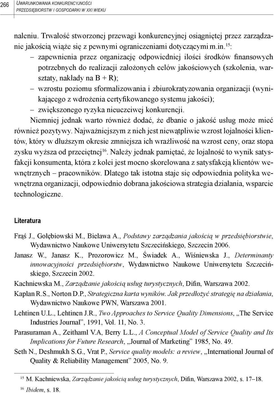 15 : zapewnienia przez organizację odpowiedniej ilości środków finansowych potrzebnych do realizacji założonych celów jakościowych (szkolenia, warsztaty, nakłady na B + R); wzrostu poziomu