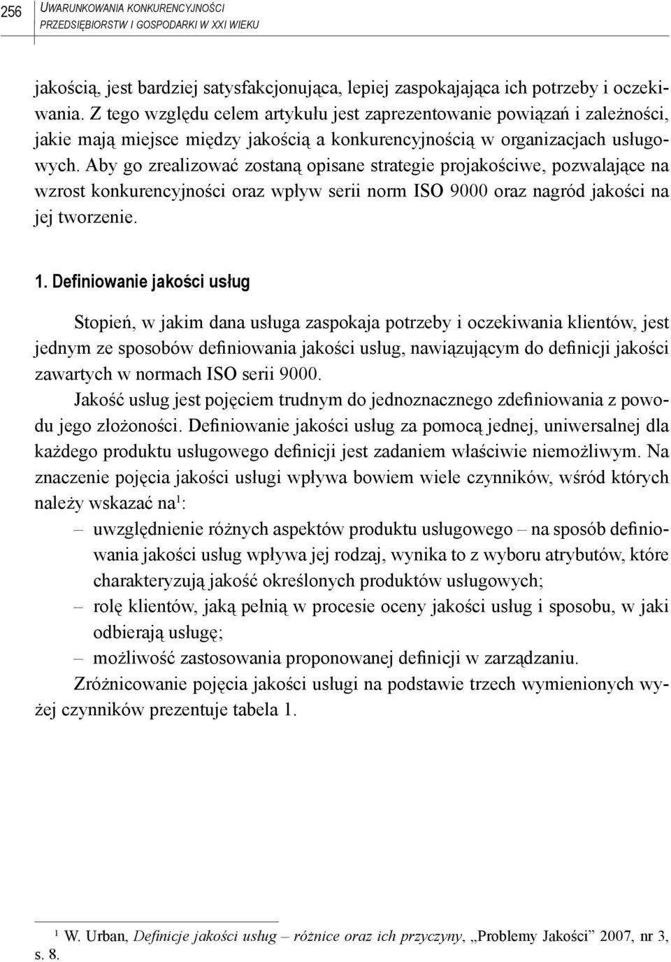 Aby go zrealizować zostaną opisane strategie projakościwe, pozwalające na wzrost konkurencyjności oraz wpływ serii norm ISO 9000 oraz nagród jakości na jej tworzenie. 1.