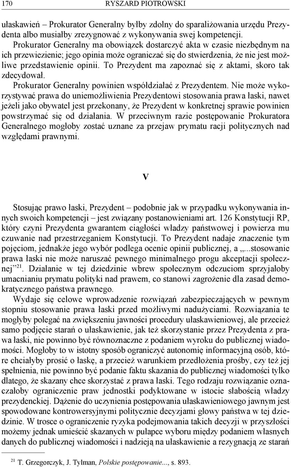 To Prezydent ma zapoznać się z aktami, skoro tak zdecydował. Prokurator Generalny powinien współdziałać z Prezydentem.