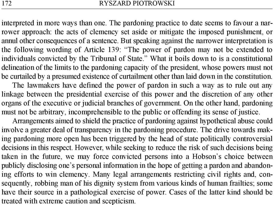 But speaking against the narrower interpretation is the following wording of Article 139: The power of pardon may not be extended to individuals convicted by the Tribunal of State.