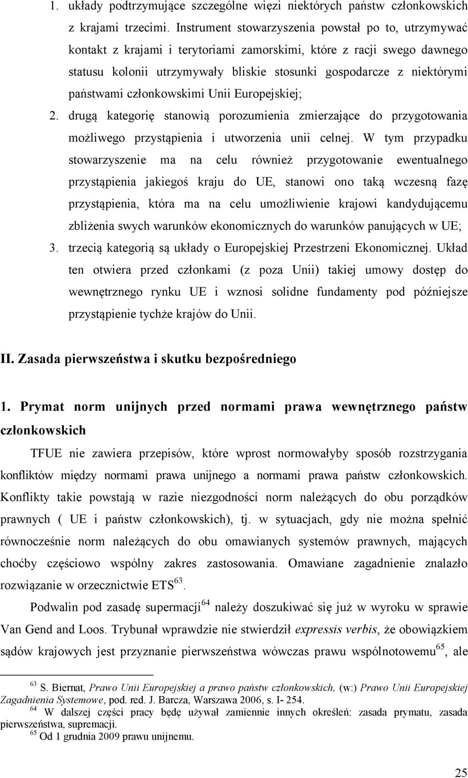 państwami członkowskimi Unii Europejskiej; 2. drugą kategorię stanowią porozumienia zmierzające do przygotowania możliwego przystąpienia i utworzenia unii celnej.