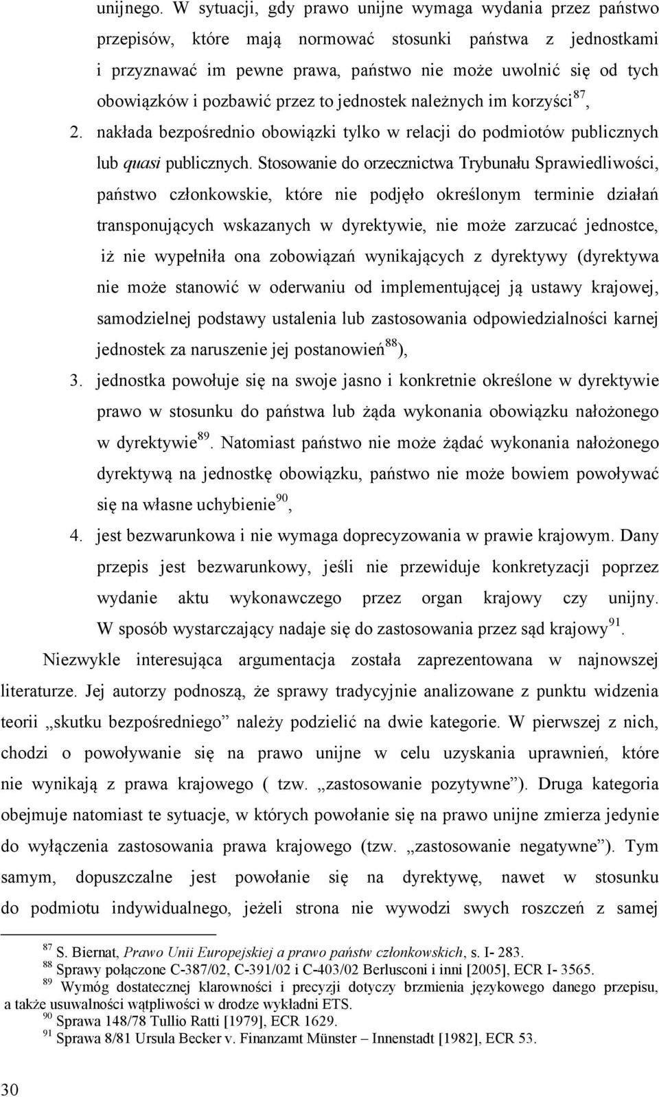 pozbawić przez to jednostek należnych im korzyści 87, 2. nakłada bezpośrednio obowiązki tylko w relacji do podmiotów publicznych lub quasi publicznych.