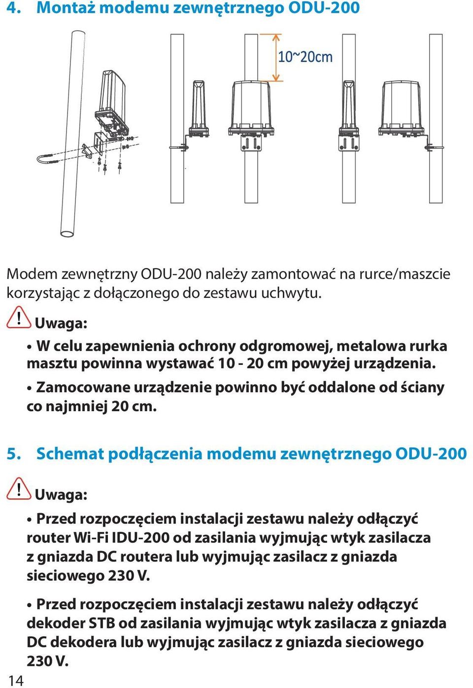 5. Schemat podłączenia modemu zewnętrznego ODU-200 Uwaga: Przed rozpoczęciem instalacji zestawu należy odłączyć router Wi-Fi IDU-200 od zasilania wyjmując wtyk zasilacza z gniazda DC