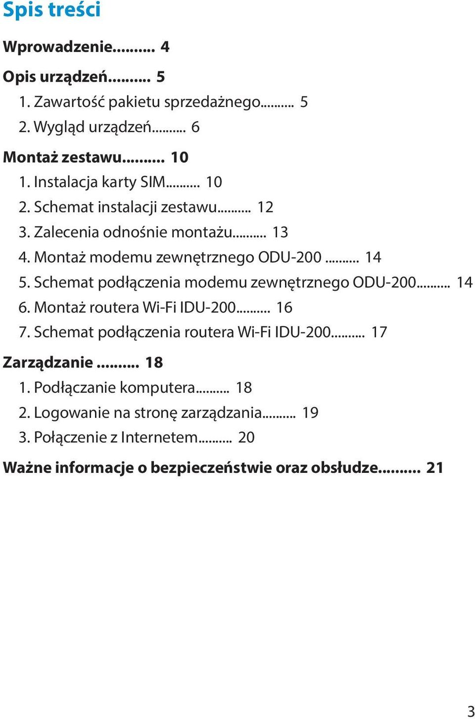 Schemat podłączenia modemu zewnętrznego ODU-200... 14 6. Montaż routera Wi-Fi IDU-200... 16 7. Schemat podłączenia routera Wi-Fi IDU-200.