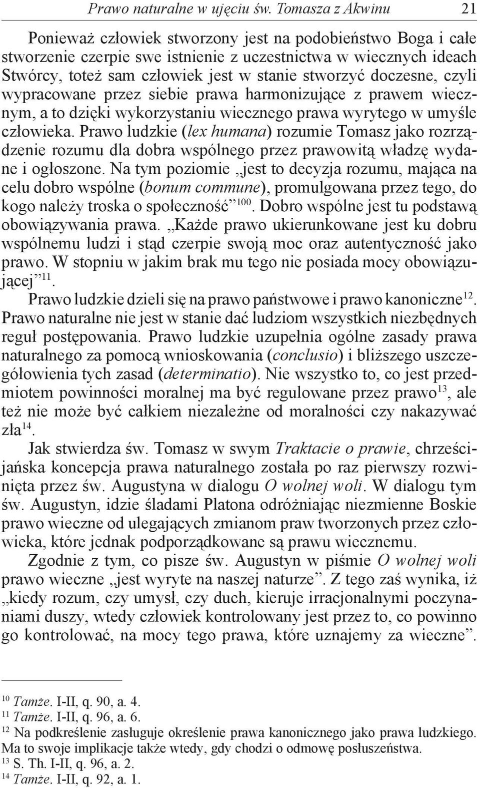 doczesne, czyli wypracowane przez siebie prawa harmonizujące z prawem wiecznym, a to dzięki wykorzystaniu wiecznego prawa wyrytego w umyśle człowieka.