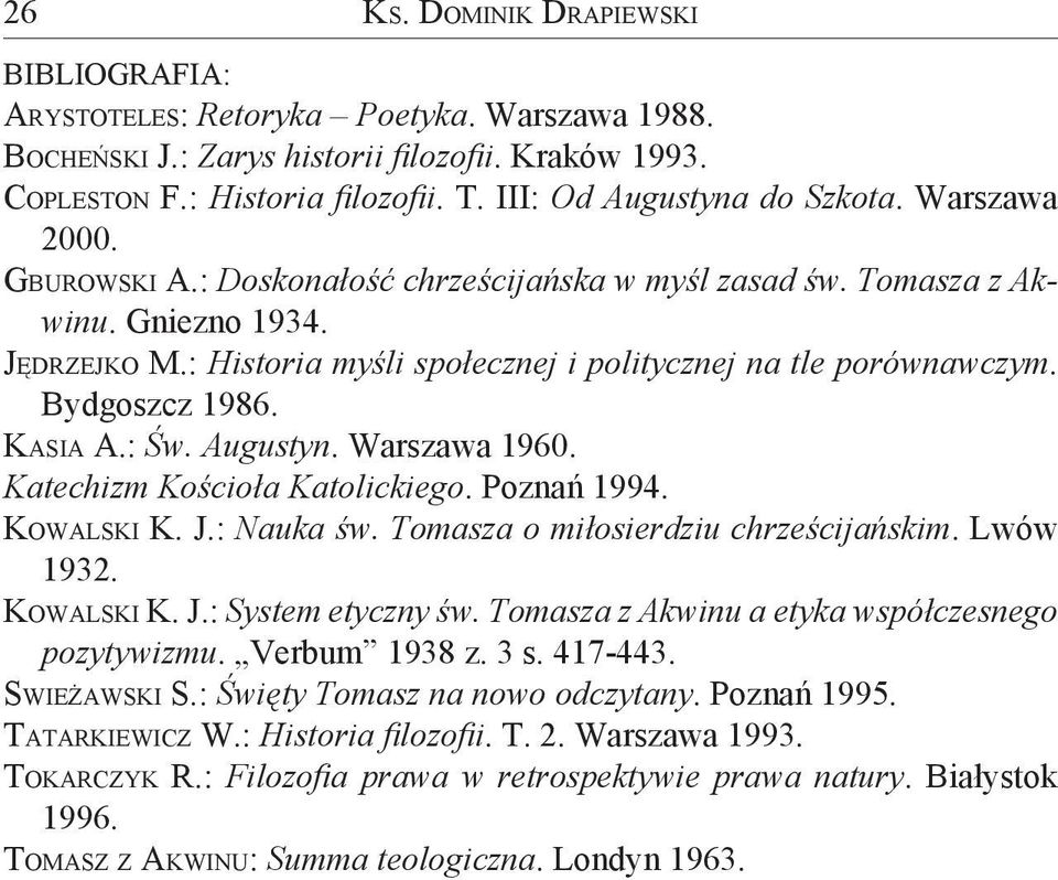 : Historia myśli społecznej i politycznej na tle porównawczym. Bydgoszcz 1986. KASIA A.: Św. Augustyn. Warszawa 1960. Katechizm Kościoła Katolickiego. Poznań 1994. KOWALSKI K. J.: Nauka św.