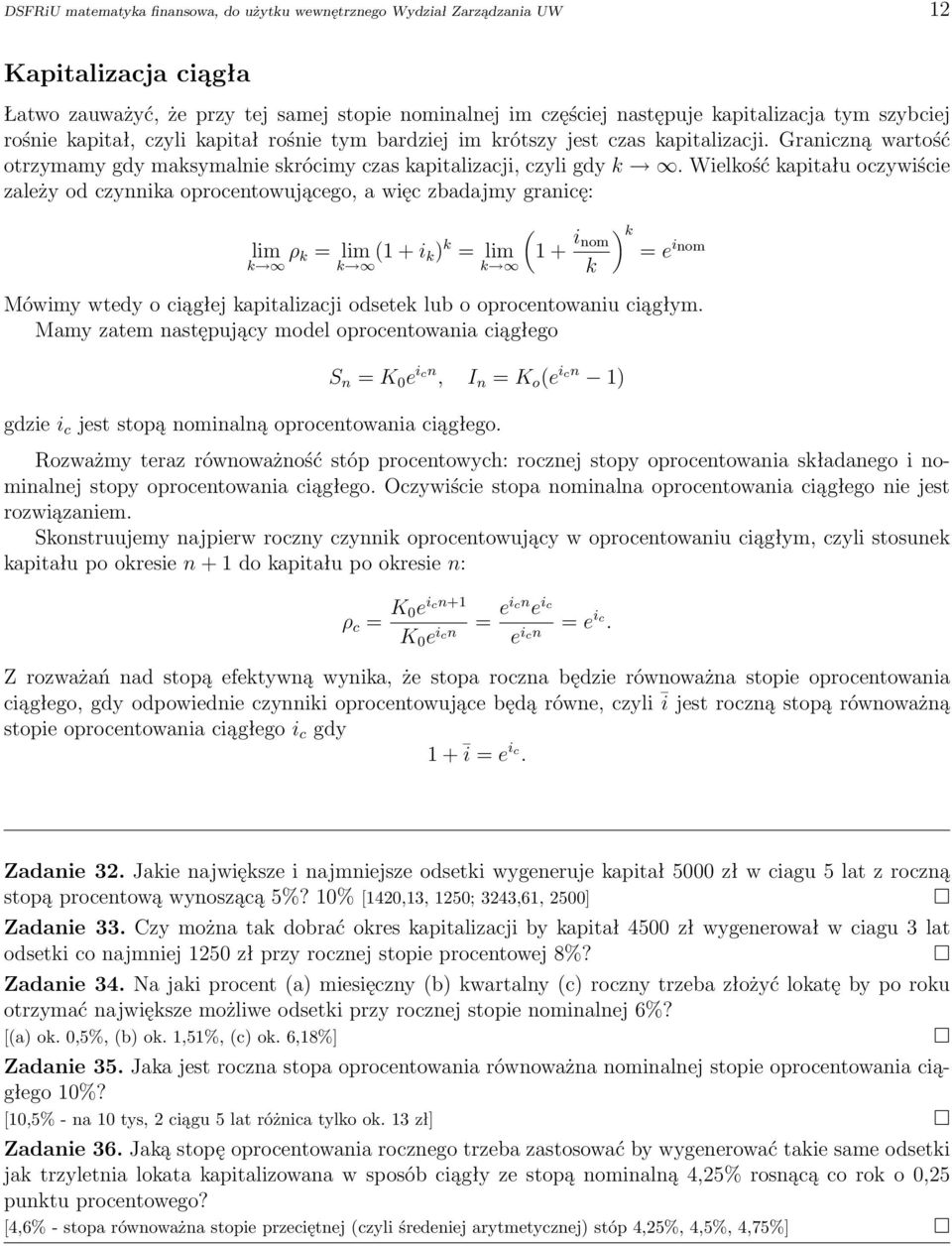 Wielkość kapitału oczywiście zależy od czynnika oprocentowującego, a więc zbadajmy granicę: ( lim ρ k = lim (1 + i k ) k = lim 1 + i ) k nom = e inom k k k k Mówimy wtedy o ciągłej kapitalizacji