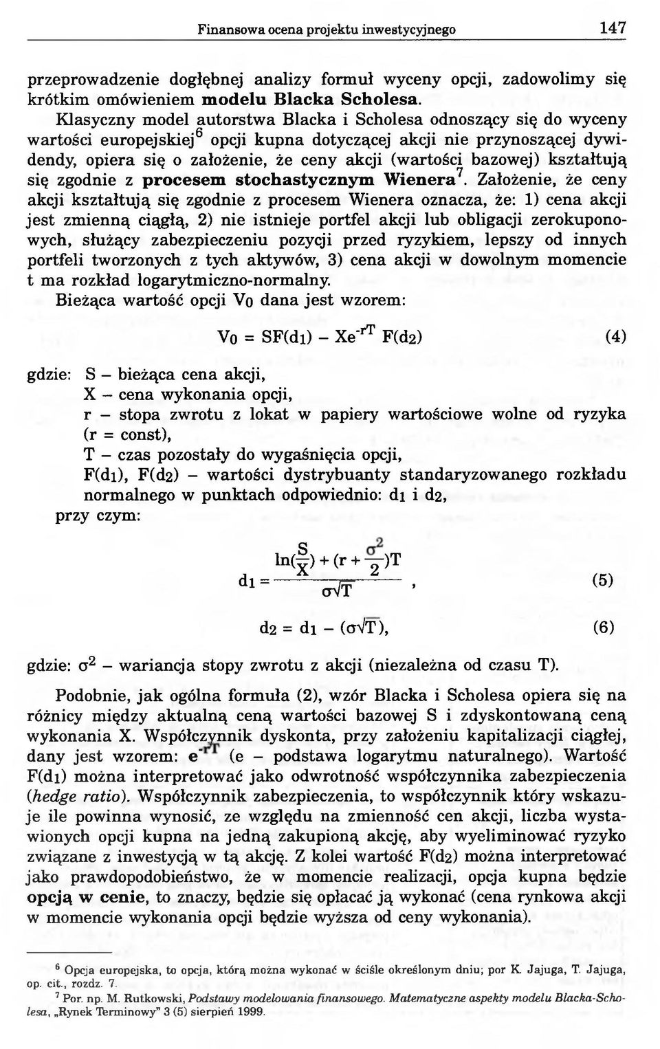 bazowej) kształtują się zgodnie z procesem stochastycznym Wienera7.