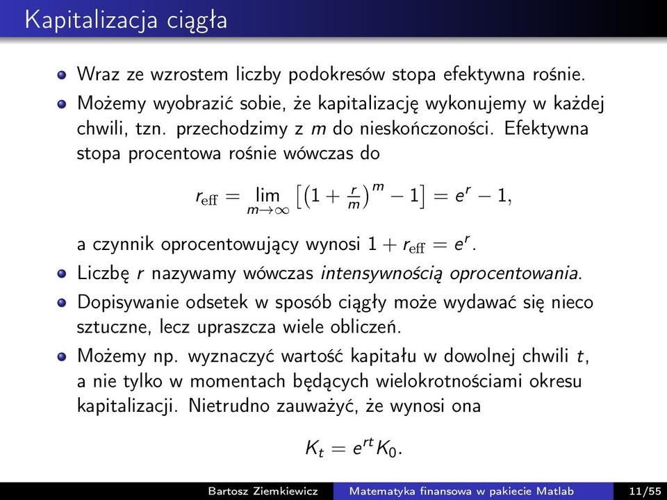 Liczbę r nazywamy wówczas intensywnością oprocentowania. Dopisywanie odsetek w sposób ciągły może wydawać się nieco sztuczne, lecz upraszcza wiele obliczeń. Możemy np.