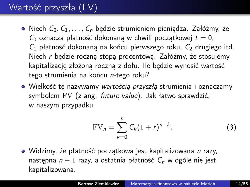 Załóżmy, że stosujemy kapitalizację złożoną roczną z dołu. Ile będzie wynosić wartość tego strumienia na końcu n-tego roku?