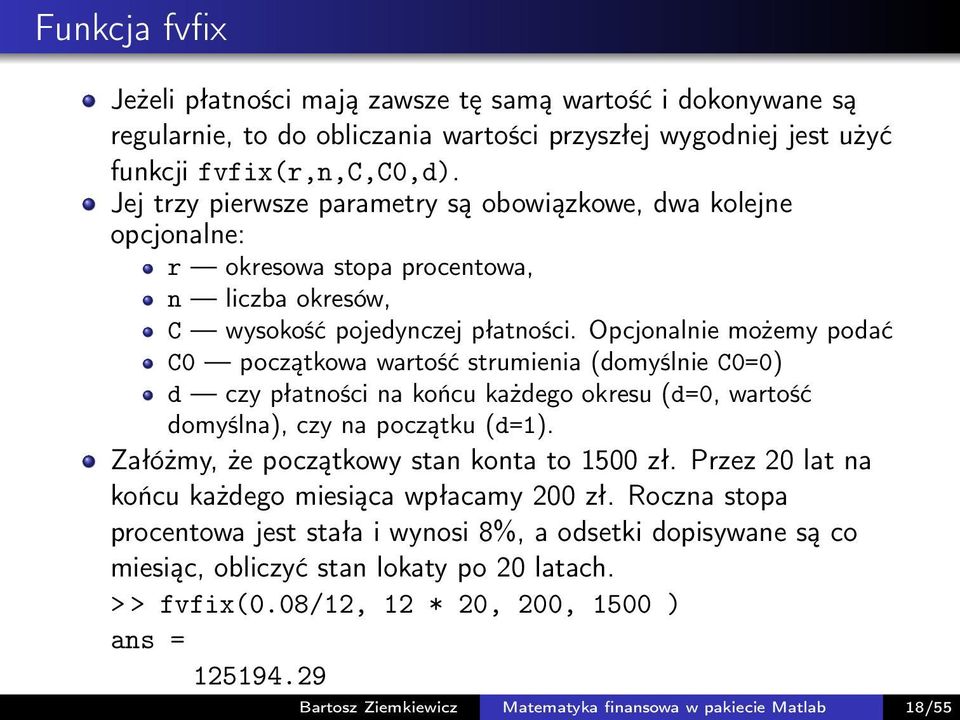 Opcjonalnie możemy podać C0 początkowa wartość strumienia (domyślnie C0=0) d czy płatności na końcu każdego okresu (d=0, wartość domyślna), czy na początku (d=1).