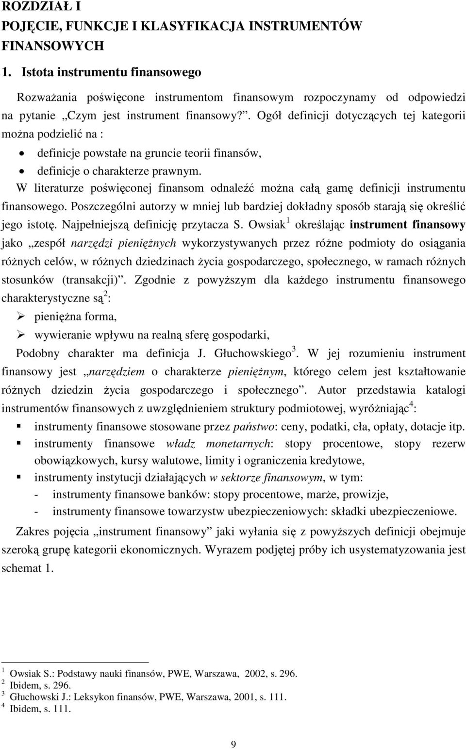 . Ogół definicji dotyczących tej kategorii można podzielić na : definicje powstałe na gruncie teorii finansów, definicje o charakterze prawnym.