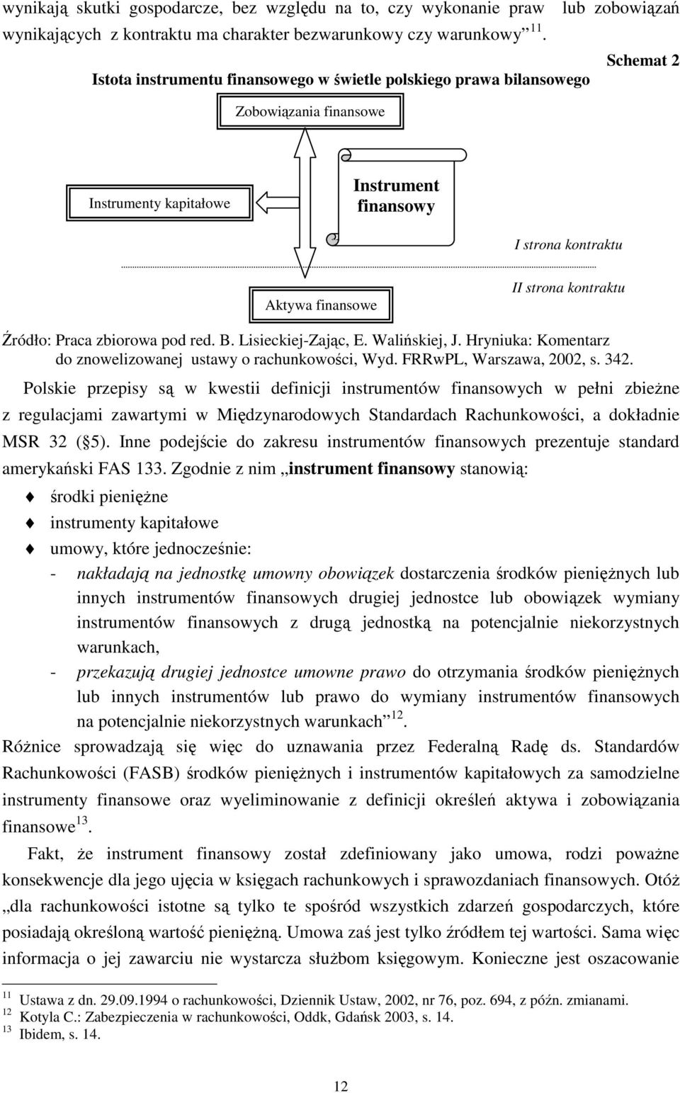 kontraktu Źródło: Praca zbiorowa pod red. B. Lisieckiej-Zając, E. Walińskiej, J. Hryniuka: Komentarz do znowelizowanej ustawy o rachunkowości, Wyd. FRRwPL, Warszawa, 2002, s. 342.