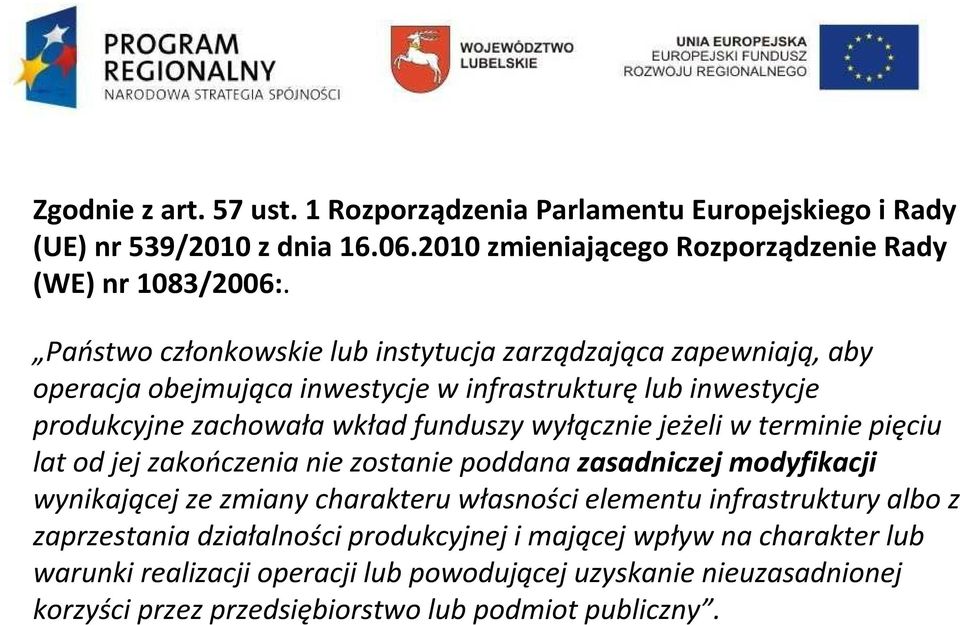 jeżeli w terminie pięciu lat od jej zakończenia nie zostanie poddana zasadniczej modyfikacji wynikającej ze zmiany charakteru własności elementu infrastruktury albo z