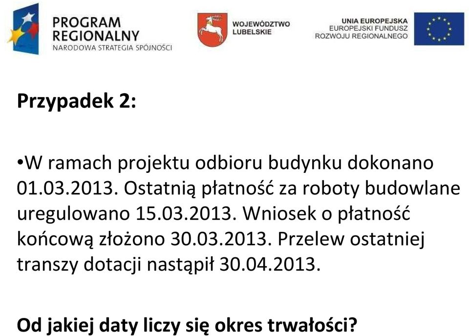 Wniosek o płatność końcowązłożono 30.03.2013.