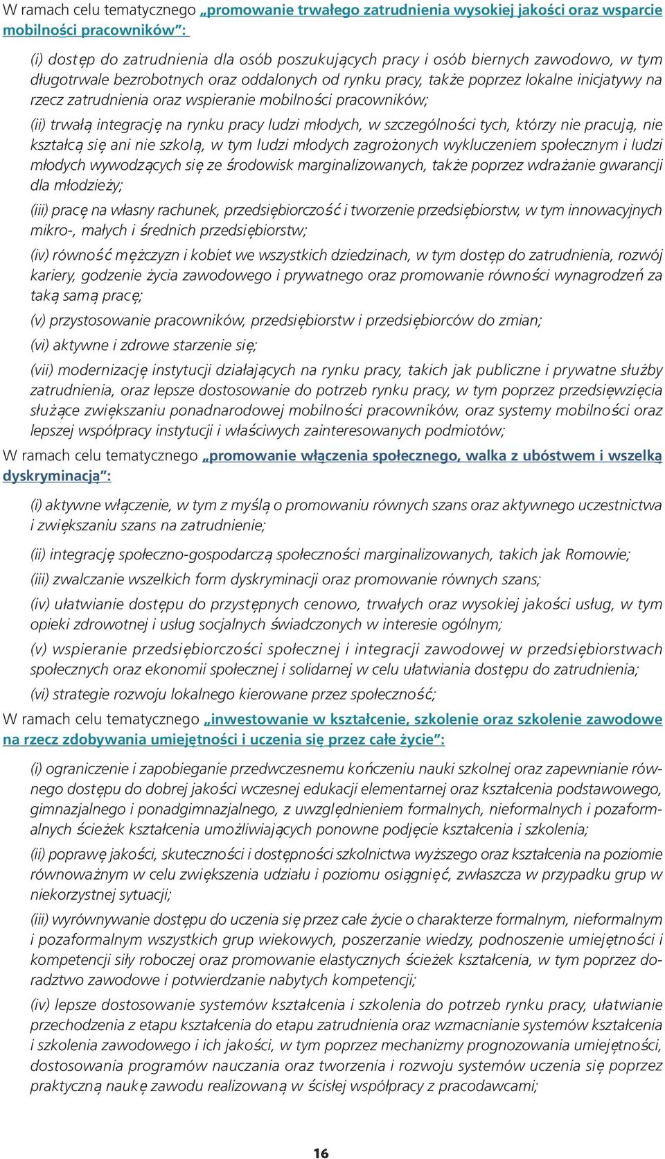 młodych, w szczególności tych, którzy nie pracują, nie kształcą się ani nie szkolą, w tym ludzi młodych zagrożonych wykluczeniem społecznym i ludzi młodych wywodzących się ze środowisk