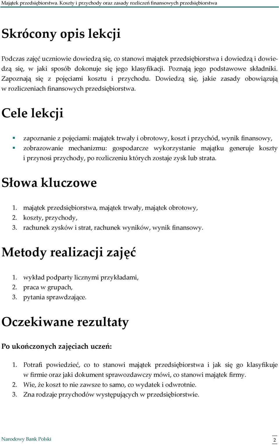 Cele lekcji zapoznanie z pojęciami: majątek trwały i obrotowy, koszt i przychód, wynik finansowy, zobrazowanie mechanizmu: gospodarcze wykorzystanie majątku generuje koszty i przynosi przychody, po