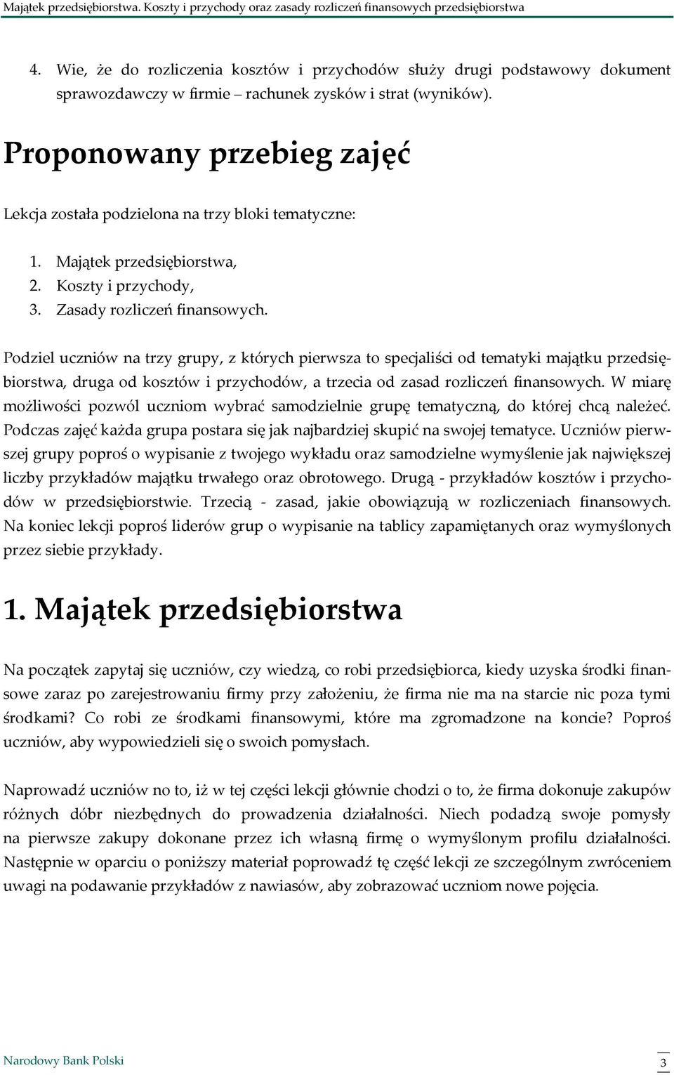 Podziel uczniów na trzy grupy, z których pierwsza to specjaliści od tematyki majątku przedsiębiorstwa, druga od kosztów i przychodów, a trzecia od zasad rozliczeń finansowych.