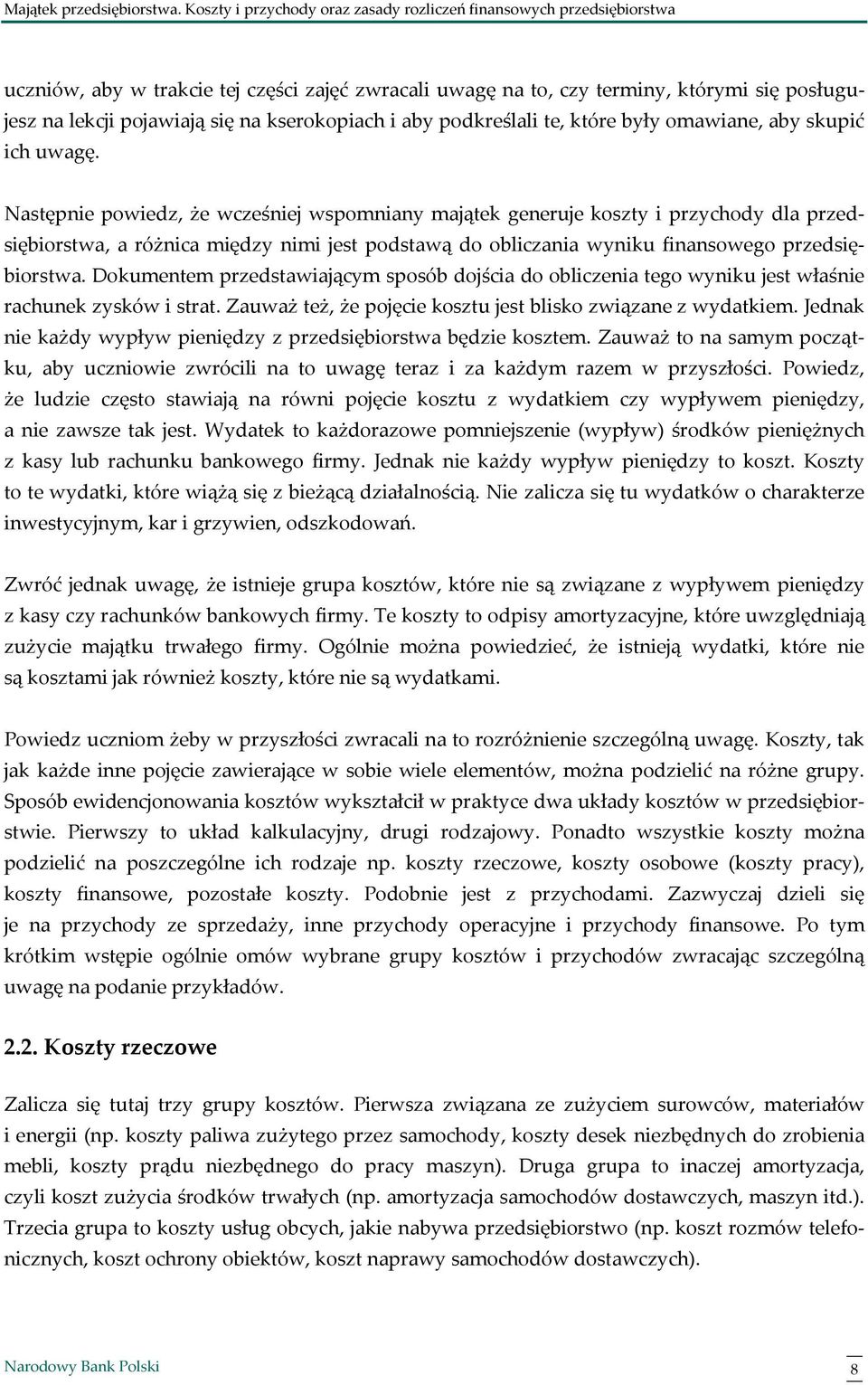 Dokumentem przedstawiającym sposób dojścia do obliczenia tego wyniku jest właśnie rachunek zysków i strat. Zauważ też, że pojęcie kosztu jest blisko związane z wydatkiem.