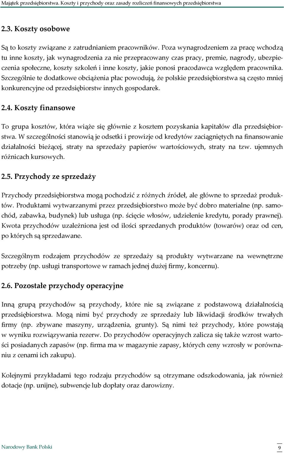 względem pracownika. Szczególnie te dodatkowe obciążenia płac powodują, że polskie przedsiębiorstwa są często mniej konkurencyjne od przedsiębiorstw innych gospodarek. 2.4.