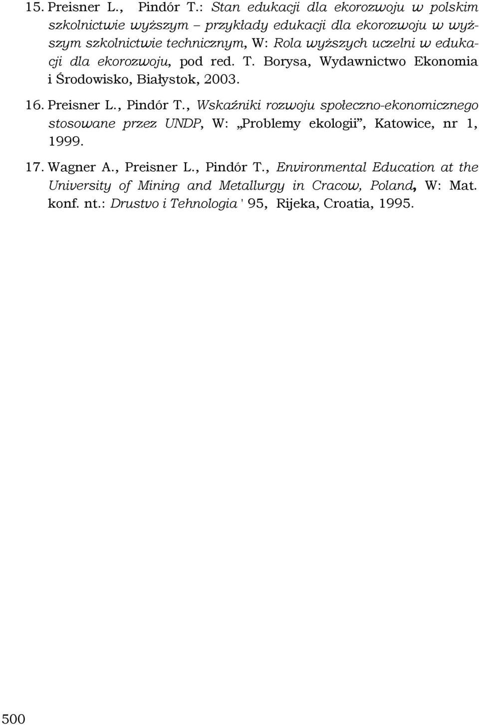 uczelni w edukacji dla ekorozwoju, pod red. T. Borysa, Wydawnictwo Ekonomia i Środowisko, Białystok, 2003. 16. Preisner L., Pindór T.
