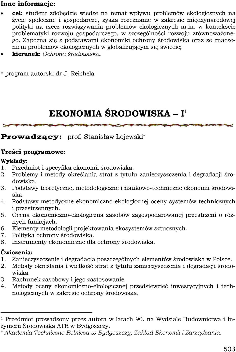 Zapozna się z podstawami ekonomiki ochrony środowiska oraz ze znaczeniem problemów ekologicznych w globalizującym się świecie; kierunek: Ochrona środowiska. * program autorski dr J.