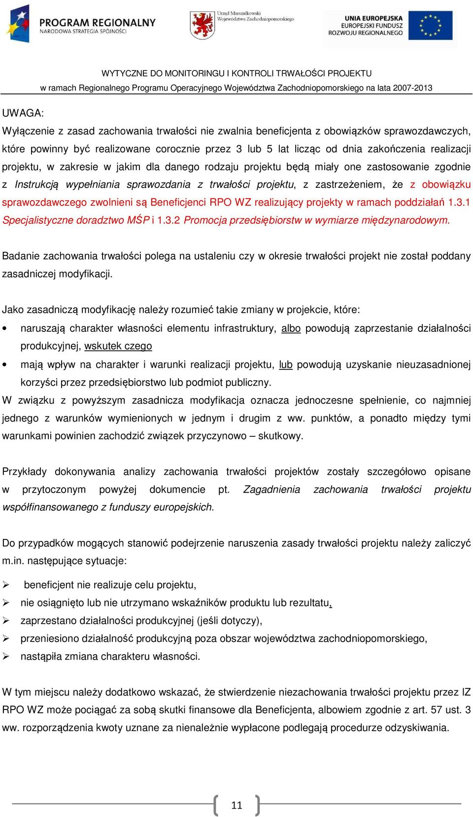 sprawozdawczego zwolnieni są Beneficjenci RPO WZ realizujący projekty w ramach poddziałań 1.3.1 Specjalistyczne doradztwo MŚP i 1.3.2 Promocja przedsiębiorstw w wymiarze międzynarodowym.