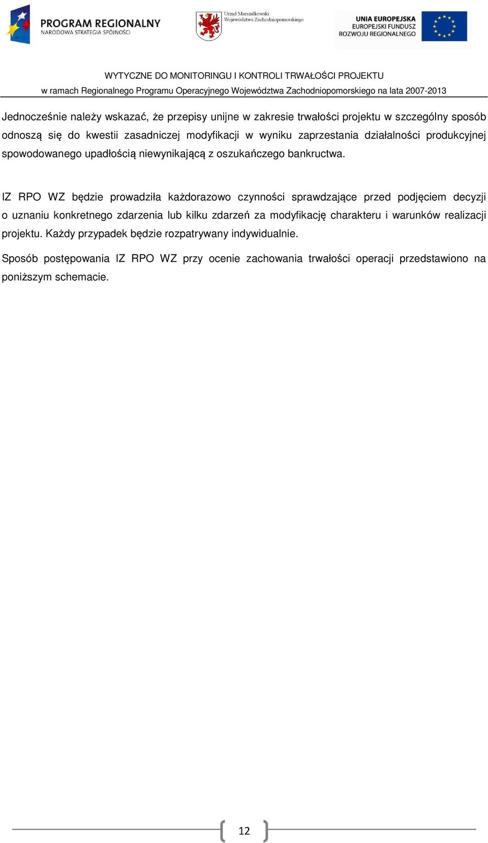 IZ RPO WZ będzie prowadziła każdorazowo czynności sprawdzające przed podjęciem decyzji o uznaniu konkretnego zdarzenia lub kilku zdarzeń za modyfikację