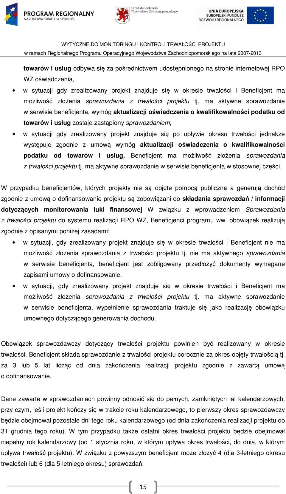 ma aktywne sprawozdanie w serwisie beneficjenta, wymóg aktualizacji oświadczenia o kwalifikowalności podatku od towarów i usług zostaje zastąpiony sprawozdaniem, w sytuacji gdy zrealizowany projekt