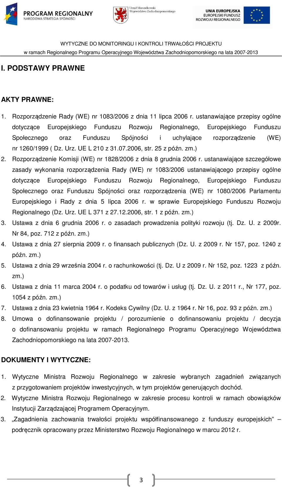 UE L 210 z 31.07.2006, str. 25 z późn. zm.) 2. Rozporządzenie Komisji (WE) nr 1828/2006 z dnia 8 grudnia 2006 r.