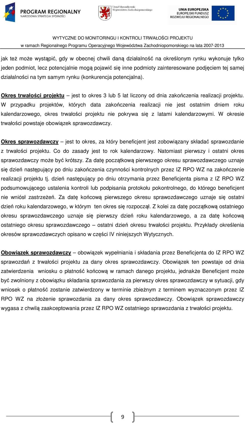 W przypadku projektów, których data zakończenia realizacji nie jest ostatnim dniem roku kalendarzowego, okres trwałości projektu nie pokrywa się z latami kalendarzowymi.