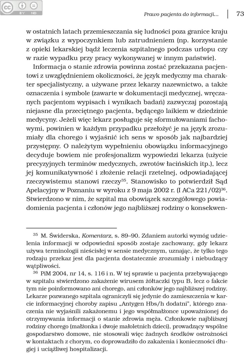 Informacja o stanie zdrowia powinna zostać przekazana pacjentowi z uwzględnieniem okoliczności, że język medyczny ma charakter specjalistyczny, a używane przez lekarzy nazewnictwo, a także oznaczenia