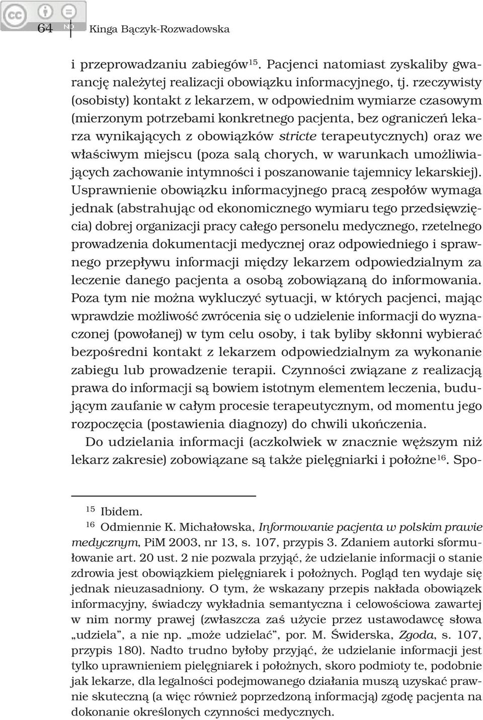 we właściwym miejscu (poza salą chorych, w warunkach umożliwiających zachowanie intymności i poszanowanie tajemnicy lekarskiej).