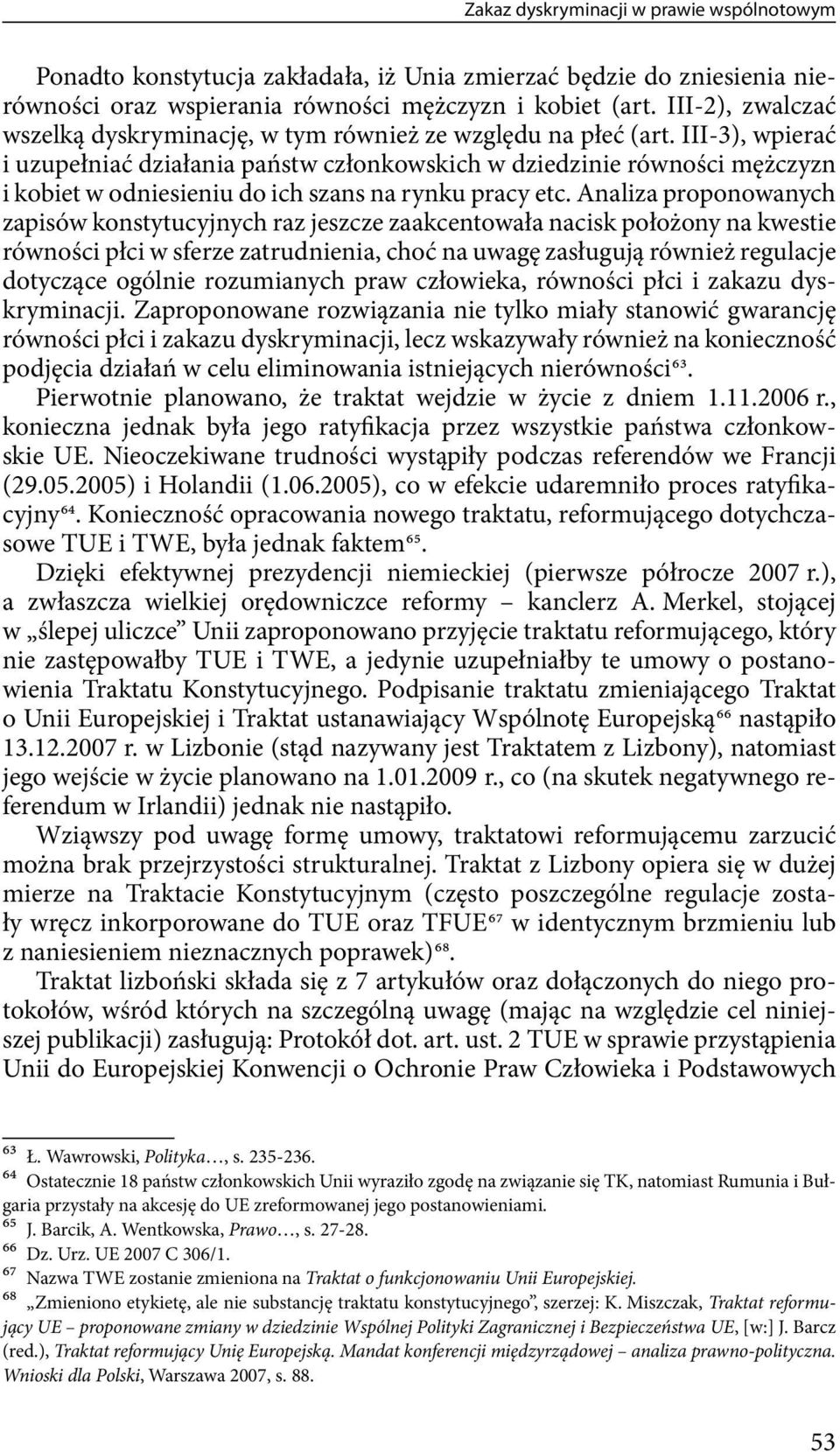 III-3), wpierać i uzupełniać działania państw członkowskich w dziedzinie równości mężczyzn i kobiet w odniesieniu do ich szans na rynku pracy etc.