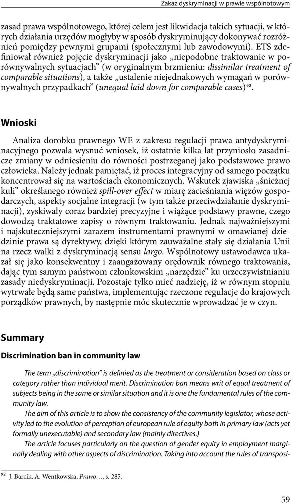 ETS zdefiniował również pojęcie dyskryminacji jako niepodobne traktowanie w porównywalnych sytuacjach (w oryginalnym brzmieniu: dissimilar treatment of comparable situations), a także ustalenie